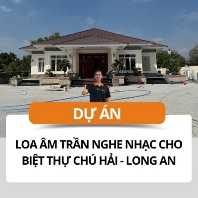 Lắp đặt loa âm trần nghe nhạc cho biệt thự chú Hải tại Long An
