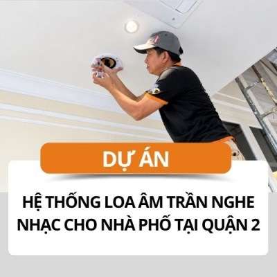 Thiết Kế Hệ Thống Loa Âm Trần Nghe Nhạc Cho Nhà Phố Tại Quận 2