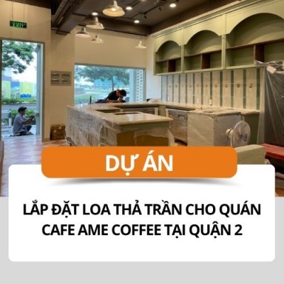 Lắp đặt loa thả trần cho quán cafe AME Coffee tại quận 2