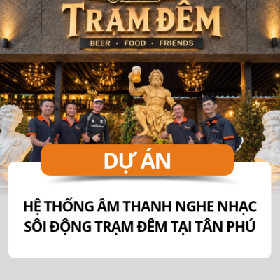Lắp đặt hệ thống âm thanh nghe nhạc sôi động tại Tân Phú