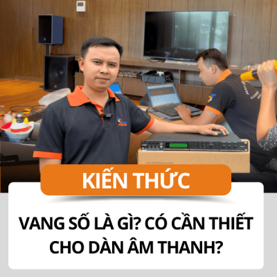 Vang số là gì? Dàn âm thanh không sử dụng vang số được không?