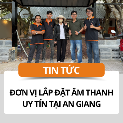 Đơn vị lắp đặt âm thanh uy tín tại An Giang