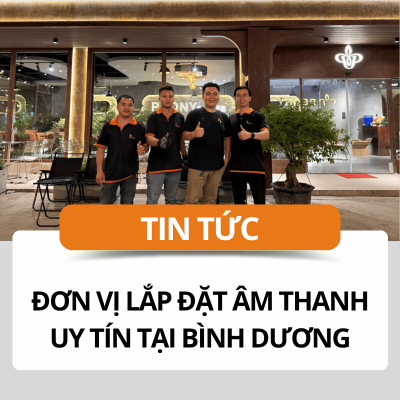 Đơn vị lắp đặt âm thanh uy tín tại Bình Dương
