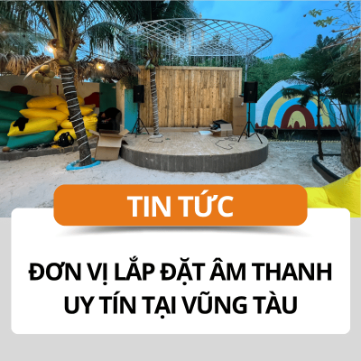 Đơn vị lắp đặt âm thanh uy tín tại Vũng Tàu
