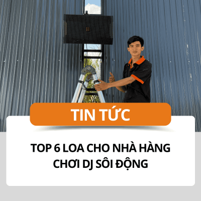 TOP 6 mẫu loa cho nhà hàng chơi DJ nhạc cực căng