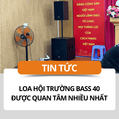 Loa hội trường bass 40 được quan tâm nhiều nhất
