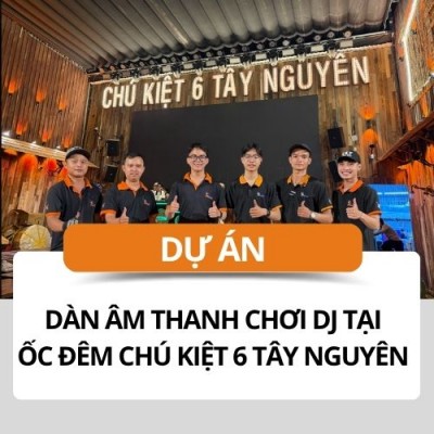 Dàn Âm Thanh Chơi DJ Tại Ốc Đêm Chú Kiệt 6 Tây Nguyên