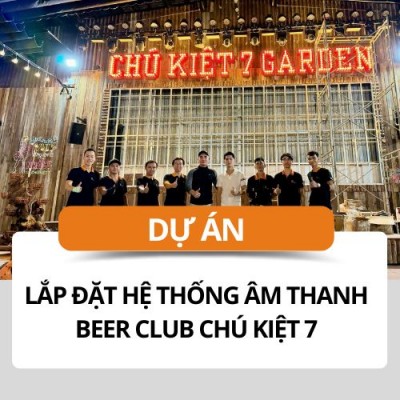 Lắp Đặt Hệ Thống Âm Thanh Beer Club Chú Kiệt 7 Tại TP.HCM