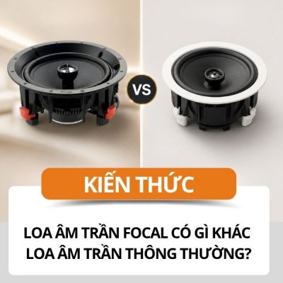 Điểm khác biệt giữa loa âm trần Focal và loa âm trần thông thường