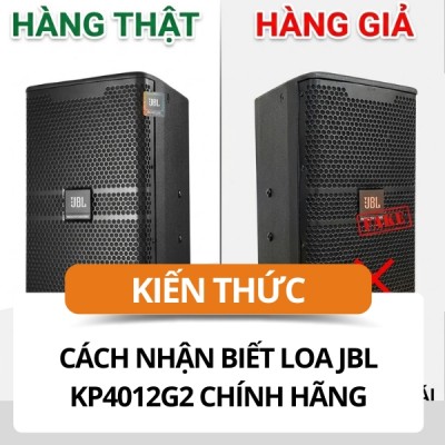 Cách Nhận Biết Loa JBL KP4012G2 Chính Hãng