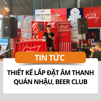 Thiết kế lắp đặt âm thanh quán nhậu, beer club