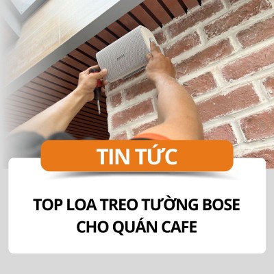 TOP loa treo tường Bose cho quán cafe mới nhất