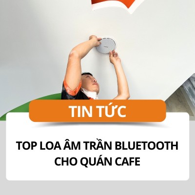 Gợi ý 5 mẫu loa âm trần bluetooth cho quán cafe